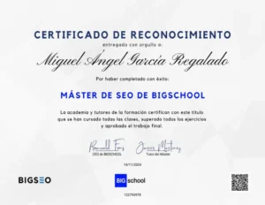 Certificado de reconocimiento otorgado a Miguel Ángel García Regalado por completar con éxito el Máster de SEO de BigSchool, firmado por Romuald Fons y Javier Martínez.